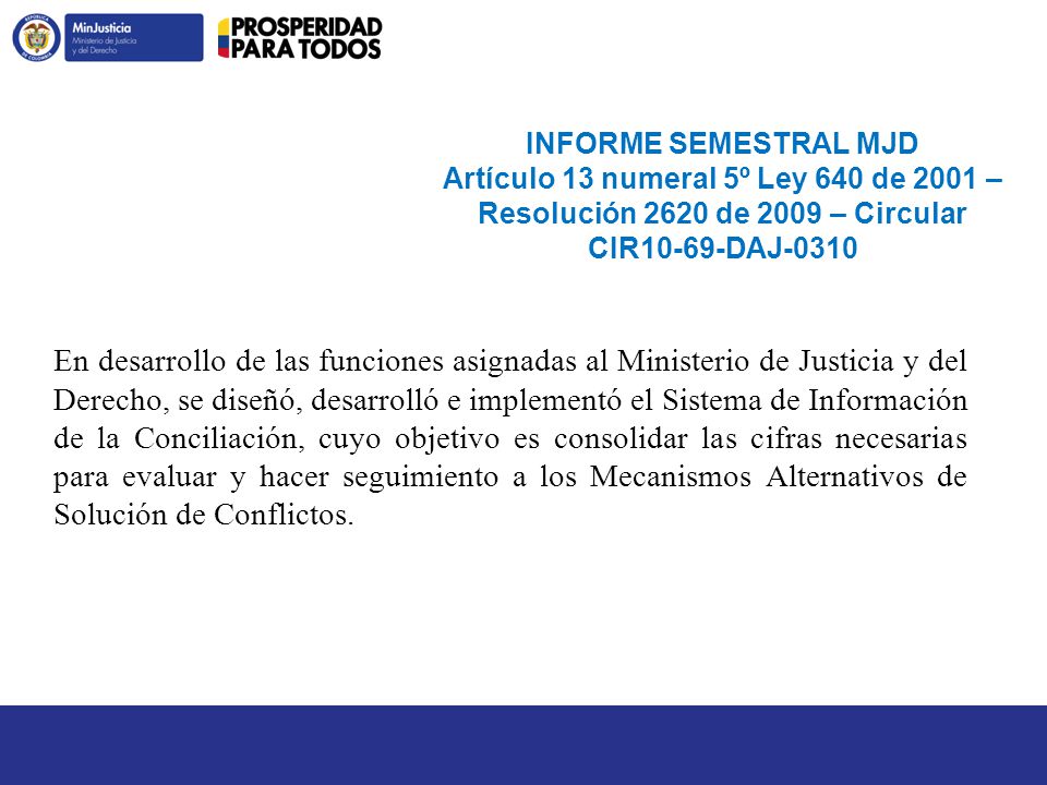 INFORME SEMESTRAL MJD Artículo 13 numeral 5º Ley 640 de 2001 – Resolución 2620 de 2009 – Circular CIR10-69-DAJ