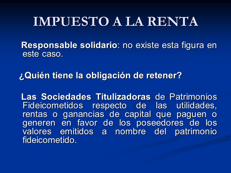 IMPUESTO A LA RENTA Responsable solidario: no existe esta figura en este caso. ¿Quién tiene la obligación de retener