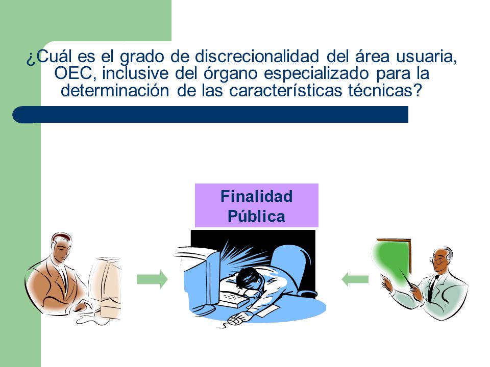 ¿Cuál es el grado de discrecionalidad del área usuaria, OEC, inclusive del órgano especializado para la determinación de las características técnicas