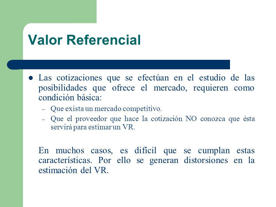 Valor Referencial Las cotizaciones que se efectúan en el estudio de las posibilidades que ofrece el mercado, requieren como condición básica: