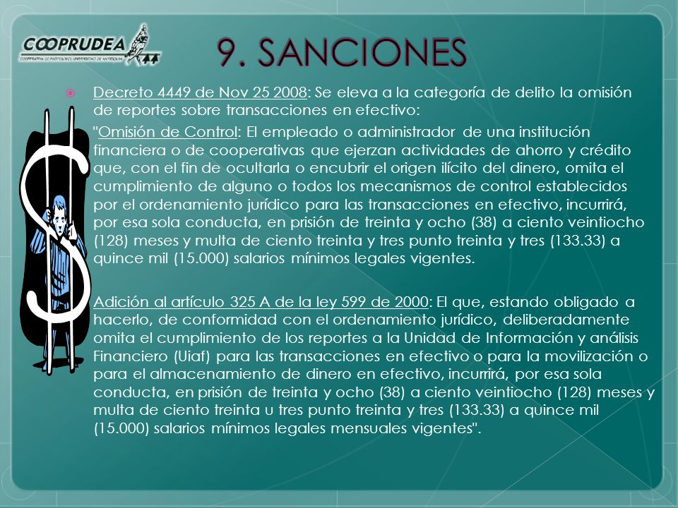 9. SANCIONES Decreto 4449 de Nov : Se eleva a la categoría de delito la omisión de reportes sobre transacciones en efectivo: