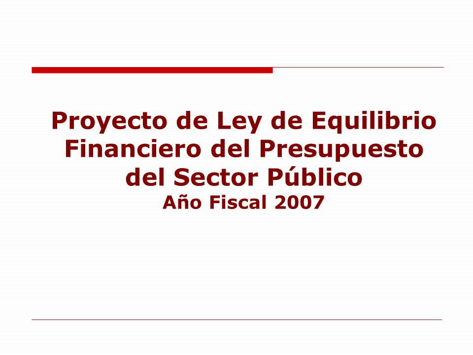 Proyecto de Ley de Equilibrio Financiero del Presupuesto del Sector Público Año Fiscal 2007