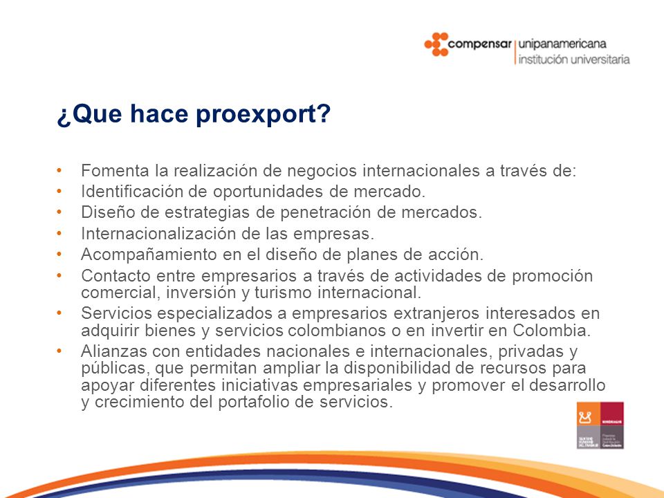 ¿Que hace proexport Fomenta la realización de negocios internacionales a través de: Identificación de oportunidades de mercado.