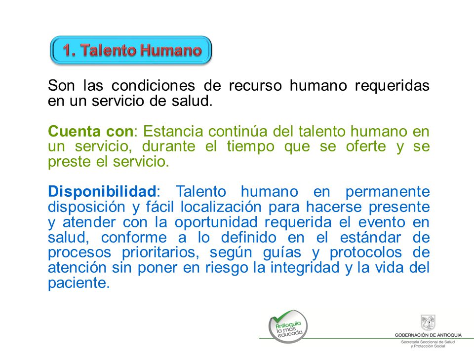 1. Talento Humano Son las condiciones de recurso humano requeridas en un servicio de salud.