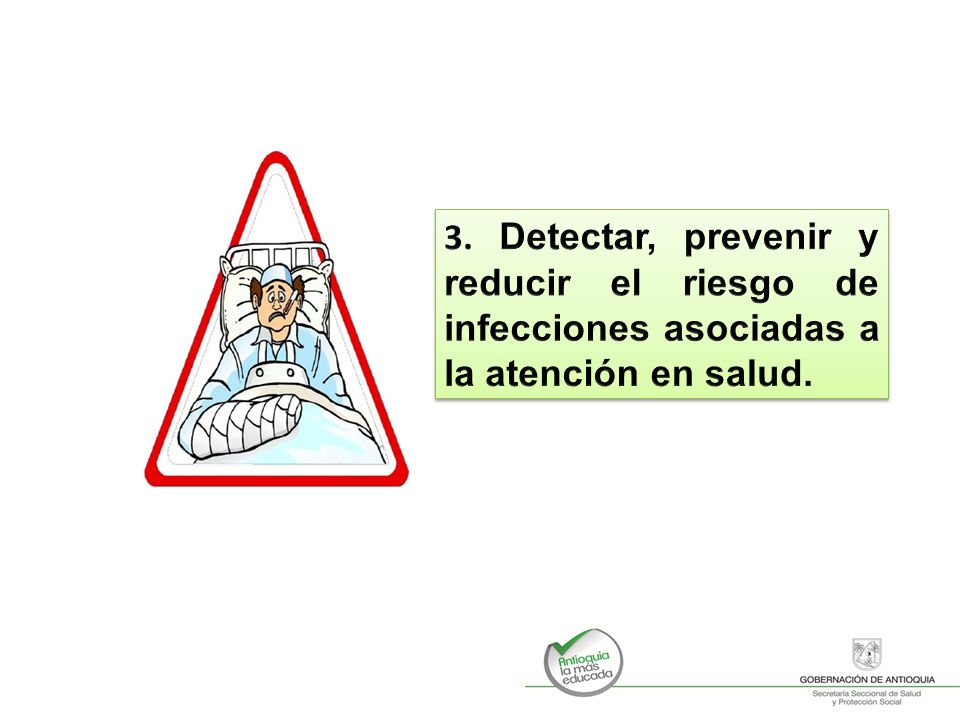 3. Detectar, prevenir y reducir el riesgo de infecciones asociadas a la atención en salud.