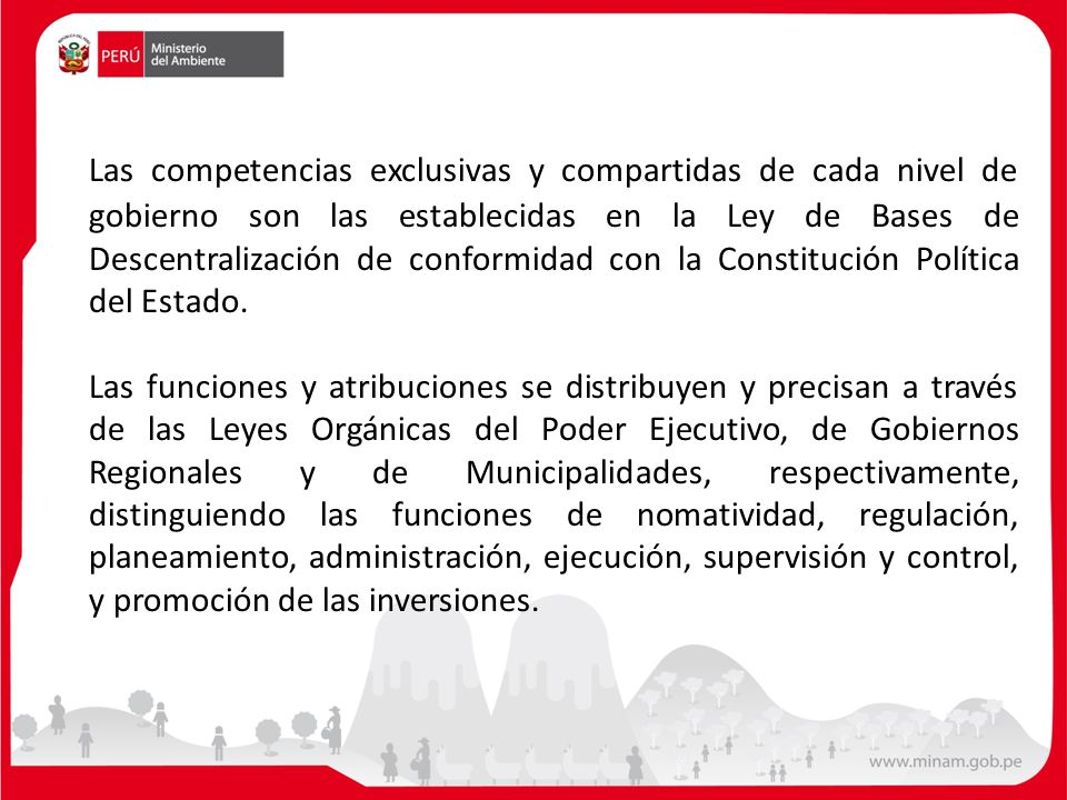 Las competencias exclusivas y compartidas de cada nivel de gobierno son las establecidas en la Ley de Bases de Descentralización de conformidad con la Constitución Política del Estado.
