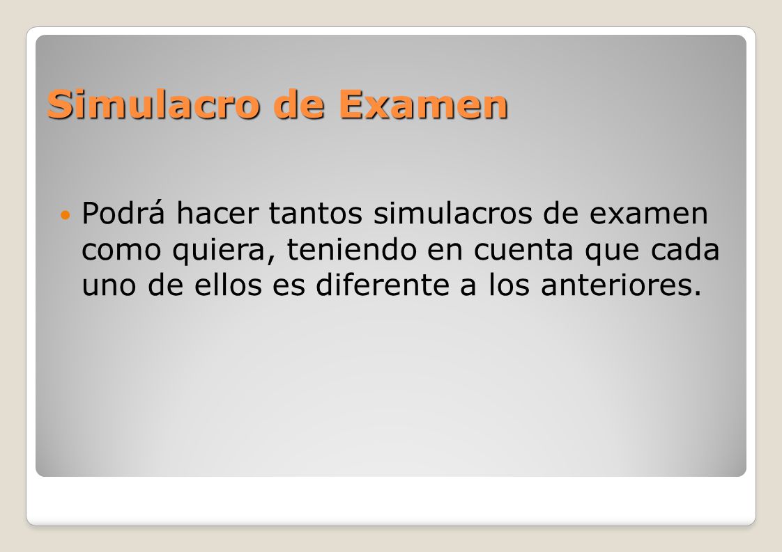 Simulacro de Examen Podrá hacer tantos simulacros de examen como quiera, teniendo en cuenta que cada uno de ellos es diferente a los anteriores.