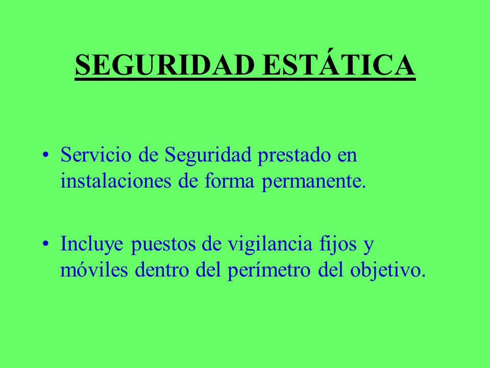 SEGURIDAD ESTÁTICA Servicio de Seguridad prestado en instalaciones de forma permanente.