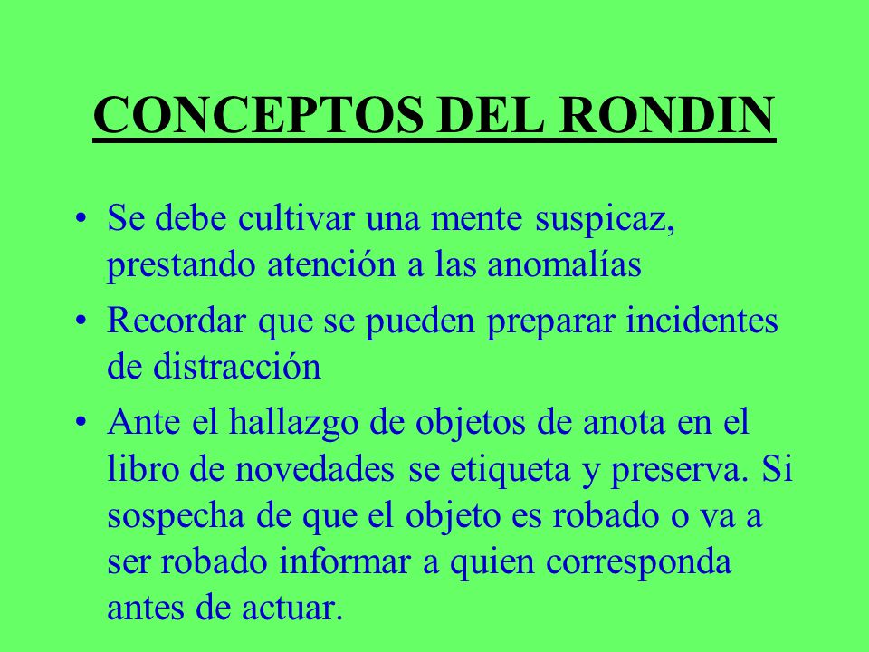CONCEPTOS DEL RONDIN Se debe cultivar una mente suspicaz, prestando atención a las anomalías.