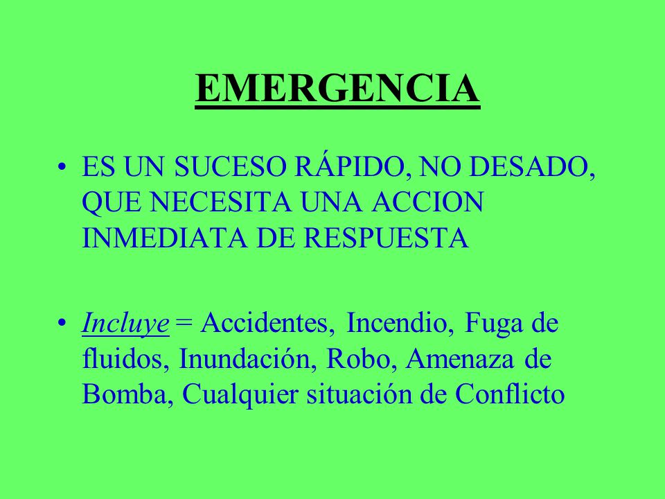 EMERGENCIA ES UN SUCESO RÁPIDO, NO DESADO, QUE NECESITA UNA ACCION INMEDIATA DE RESPUESTA.
