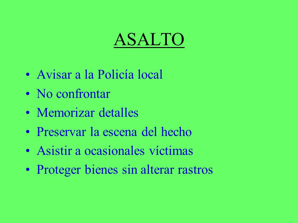 ASALTO Avisar a la Policía local No confrontar Memorizar detalles