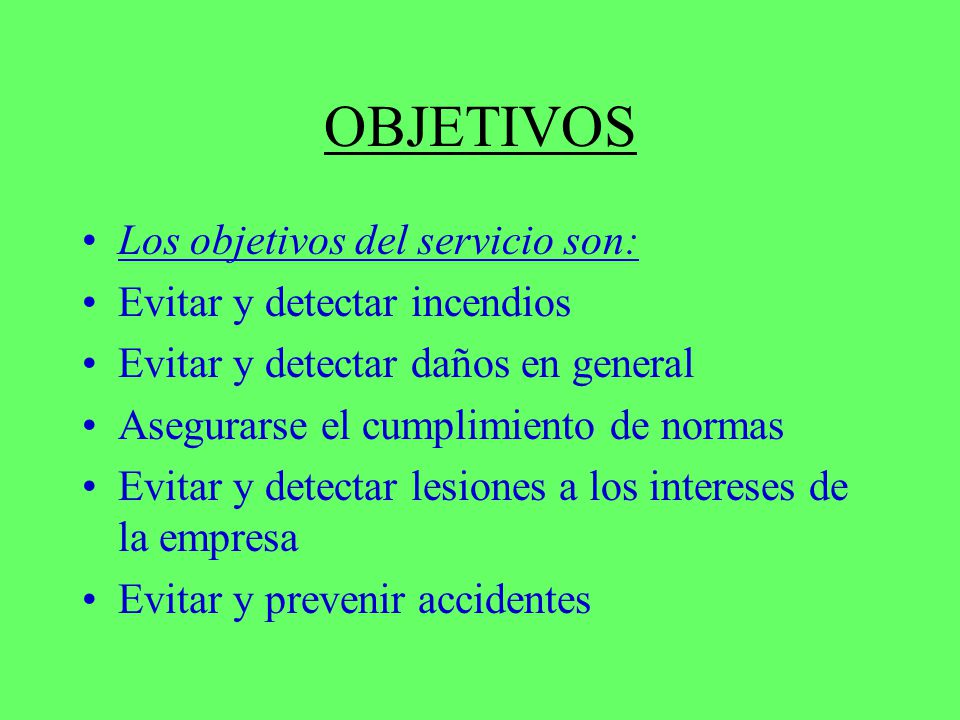 OBJETIVOS Los objetivos del servicio son: Evitar y detectar incendios