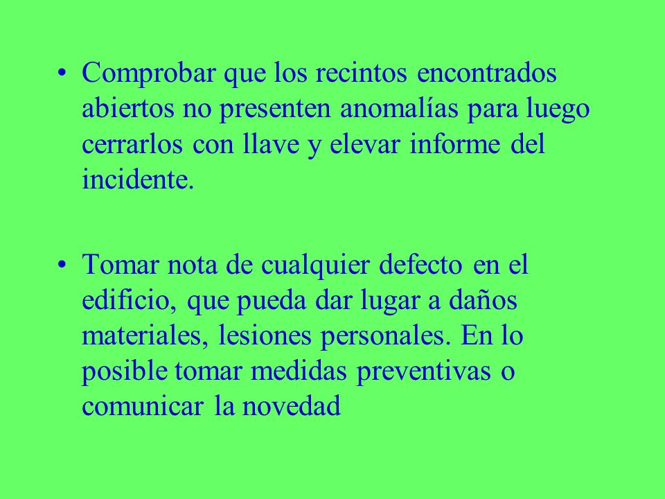 Comprobar que los recintos encontrados abiertos no presenten anomalías para luego cerrarlos con llave y elevar informe del incidente.