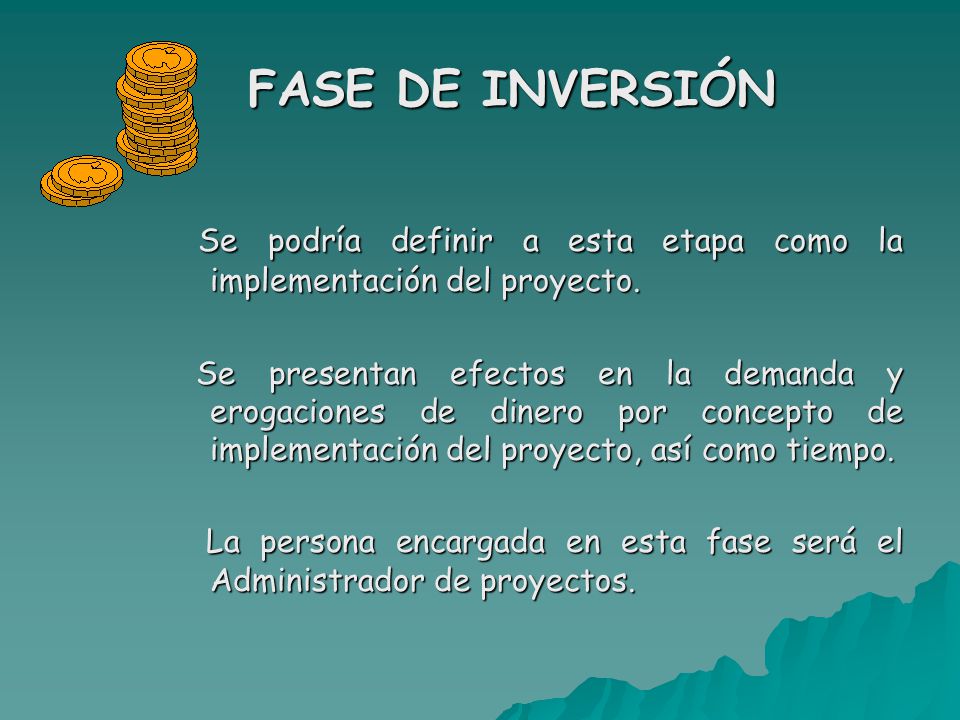FASE DE INVERSIÓN Se podría definir a esta etapa como la implementación del proyecto.