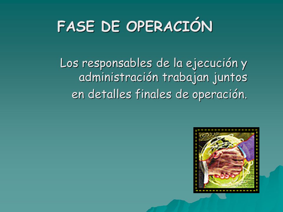 FASE DE OPERACIÓN Los responsables de la ejecución y administración trabajan juntos.
