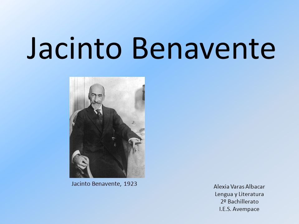 Jacinto Benavente Jacinto Benavente, 1923 Alexia Varas Albacar