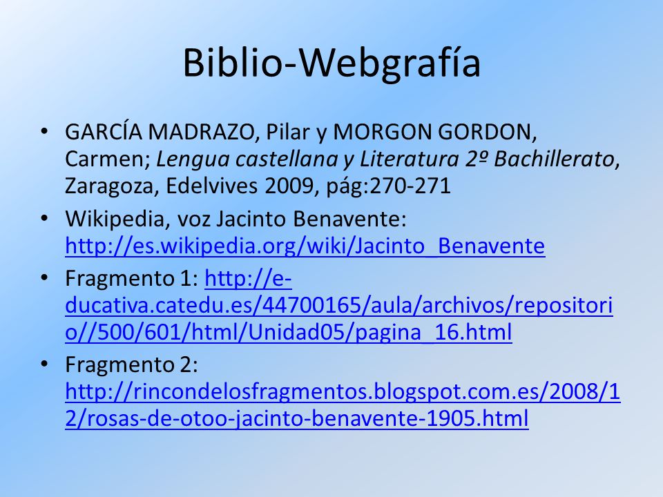 Biblio-Webgrafía GARCÍA MADRAZO, Pilar y MORGON GORDON, Carmen; Lengua castellana y Literatura 2º Bachillerato, Zaragoza, Edelvives 2009, pág: