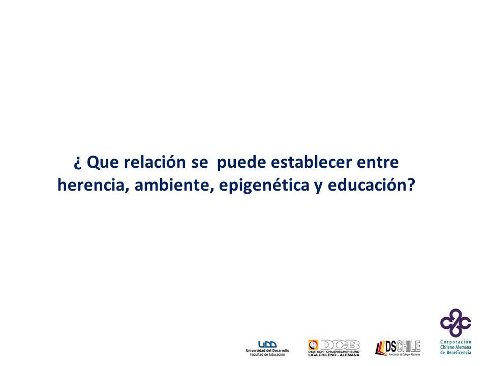 ¿ Que relación se puede establecer entre herencia, ambiente, epigenética y educación