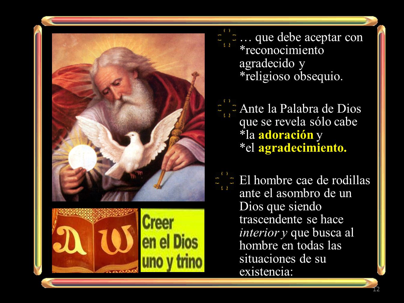 … que debe aceptar con *reconocimiento agradecido y *religioso obsequio.