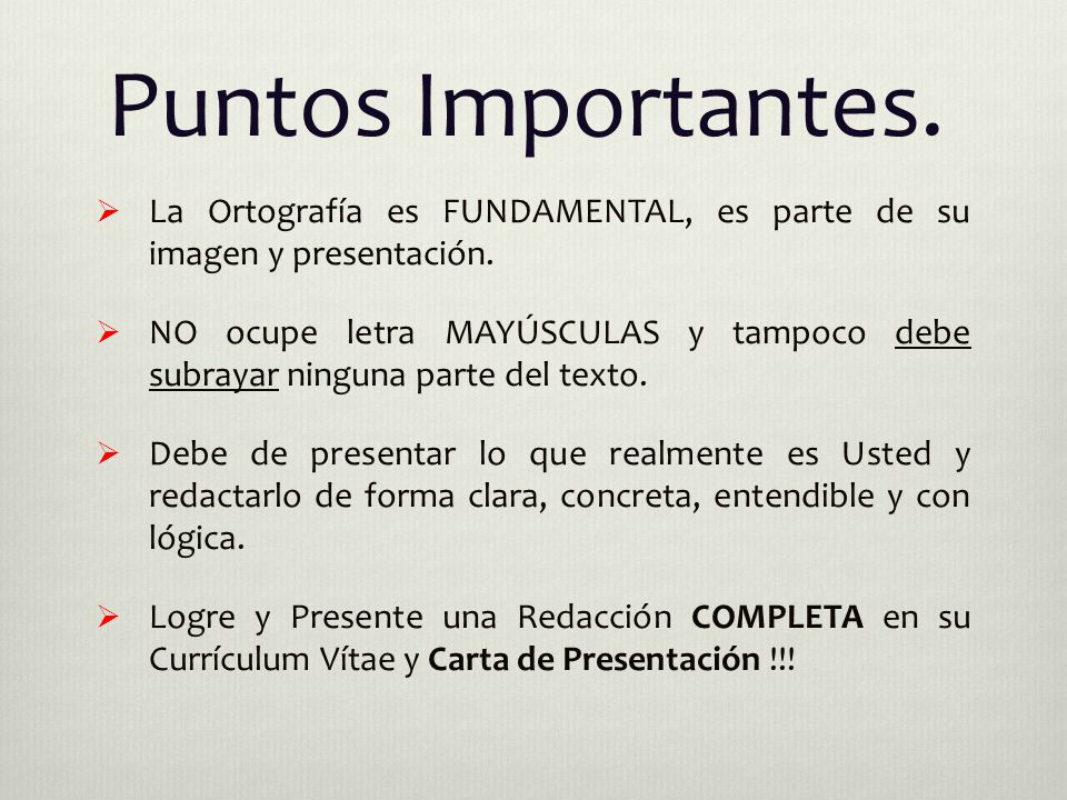 Puntos Importantes. La Ortografía es FUNDAMENTAL, es parte de su imagen y presentación.