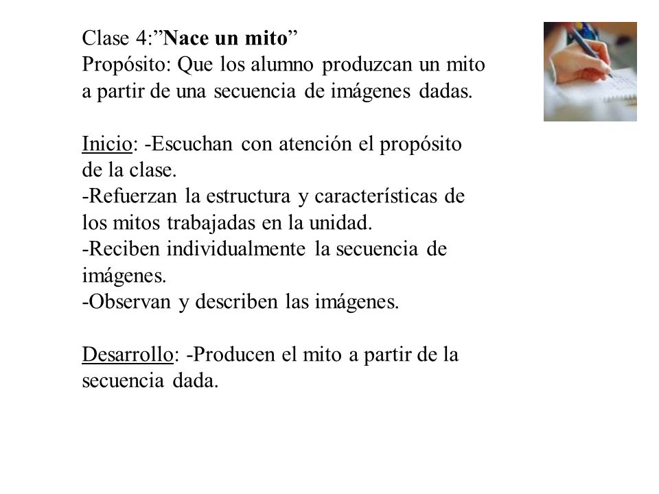 Clase 4: Nace un mito Propósito: Que los alumno produzcan un mito a partir de una secuencia de imágenes dadas.