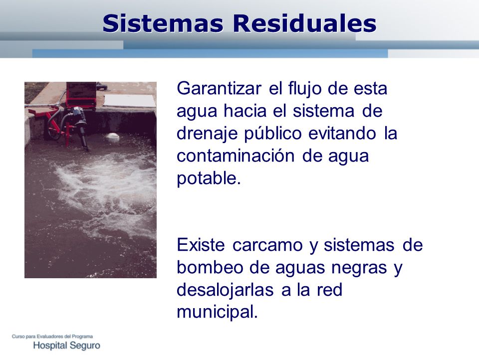 Sistemas Residuales Garantizar el flujo de esta agua hacia el sistema de drenaje público evitando la contaminación de agua potable.