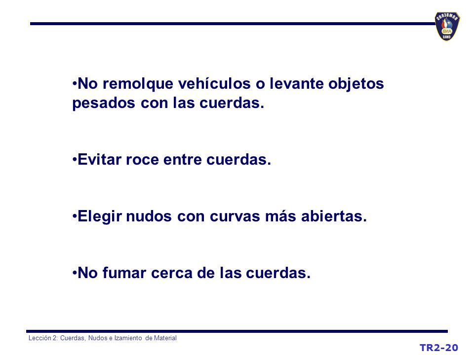 No remolque vehículos o levante objetos pesados con las cuerdas.
