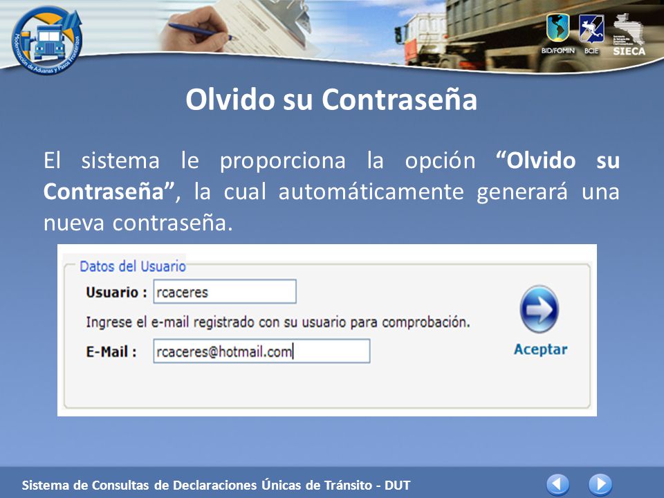 Olvido su Contraseña El sistema le proporciona la opción Olvido su Contraseña , la cual automáticamente generará una nueva contraseña.