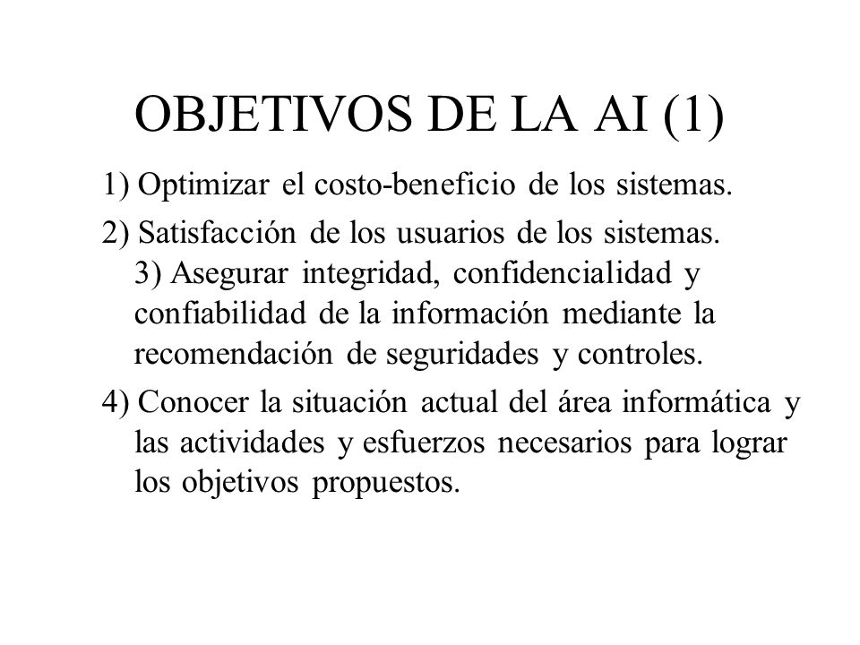 OBJETIVOS DE LA AI (1) 1) Optimizar el costo-beneficio de los sistemas.