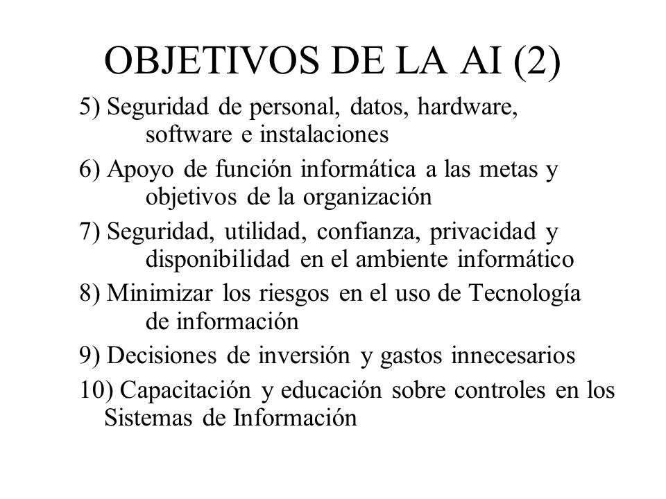 OBJETIVOS DE LA AI (2) 5) Seguridad de personal, datos, hardware, software e instalaciones.