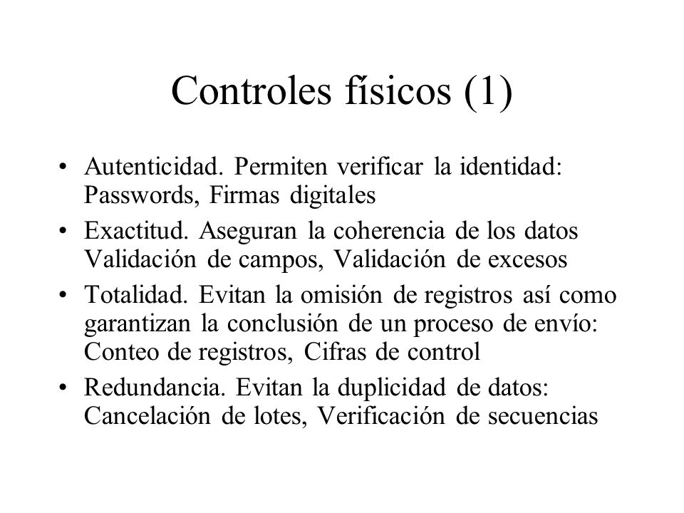 Controles físicos (1) Autenticidad. Permiten verificar la identidad: Passwords, Firmas digitales.