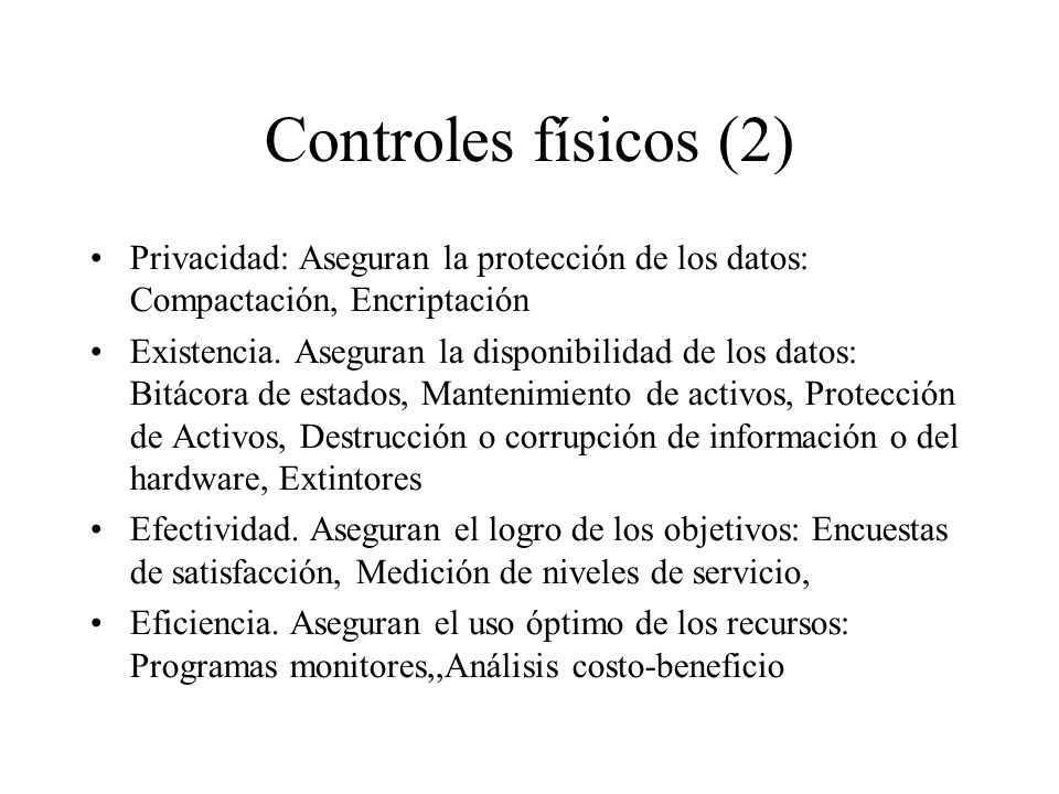 Controles físicos (2) Privacidad: Aseguran la protección de los datos: Compactación, Encriptación.