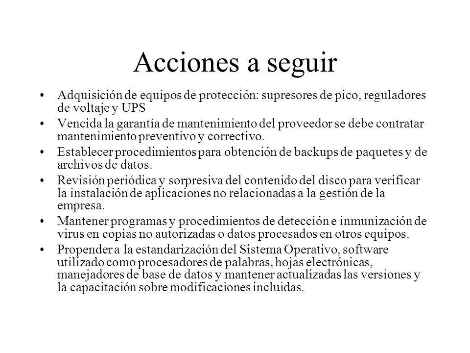 Acciones a seguir Adquisición de equipos de protección: supresores de pico, reguladores de voltaje y UPS.