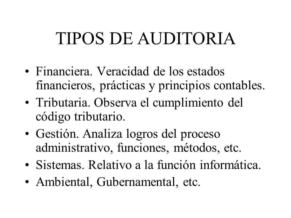 TIPOS DE AUDITORIA Financiera. Veracidad de los estados financieros, prácticas y principios contables.