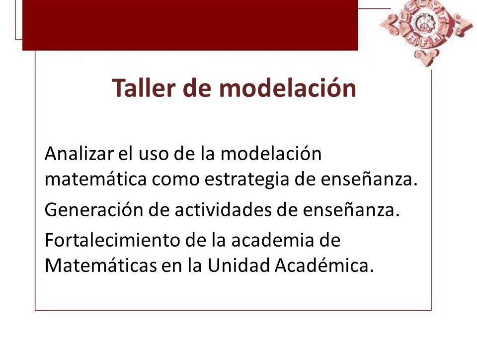 Taller de modelación Analizar el uso de la modelación matemática como estrategia de enseñanza. Generación de actividades de enseñanza.