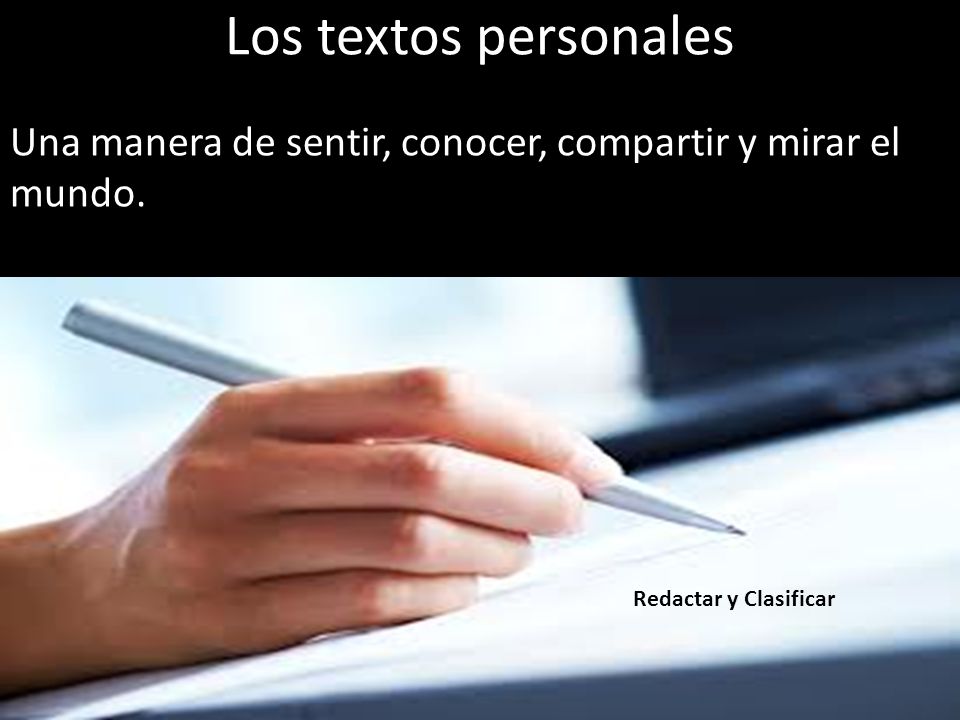 Los textos personales Una manera de sentir, conocer, compartir y mirar el mundo.