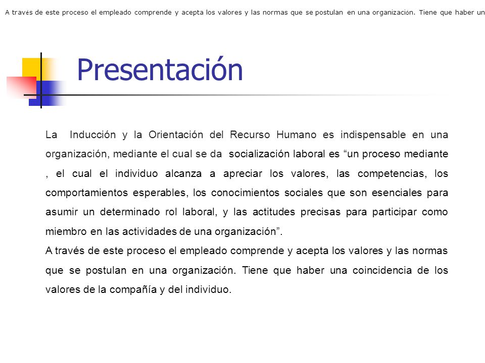 A través de este proceso el empleado comprende y acepta los valores y las normas que se postulan en una organización. Tiene que haber una coincidencia de los valores de la compañía y del individuo.