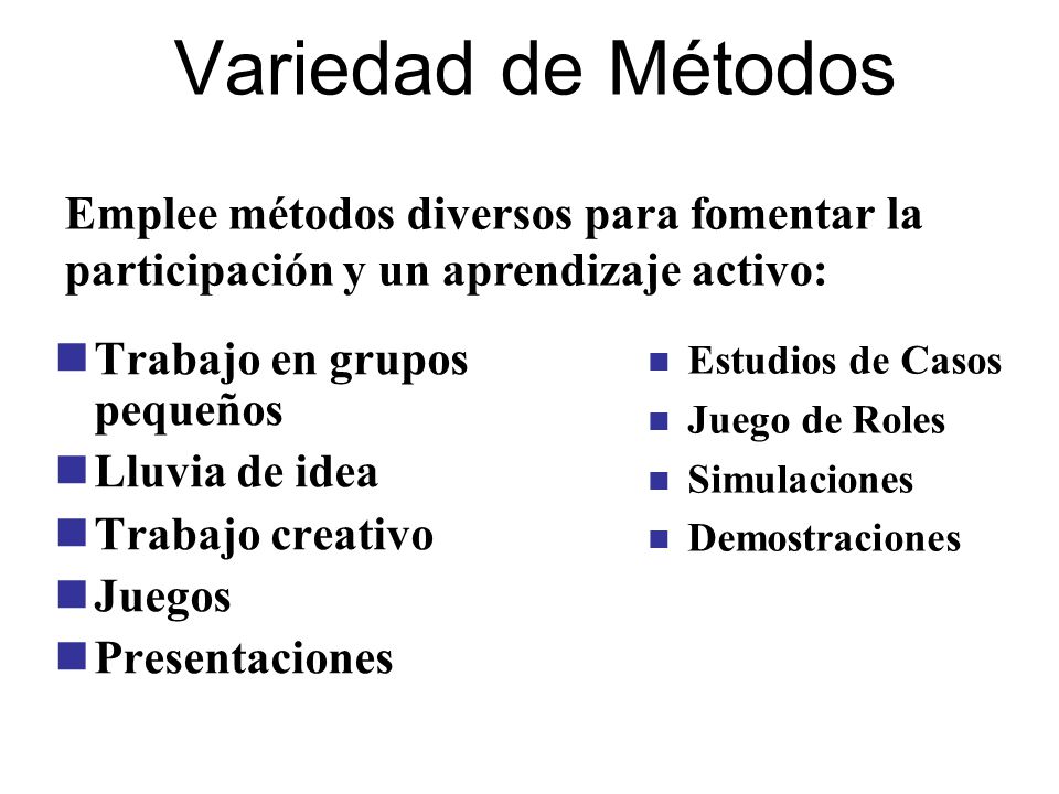 Variedad de Métodos Emplee métodos diversos para fomentar la participación y un aprendizaje activo: