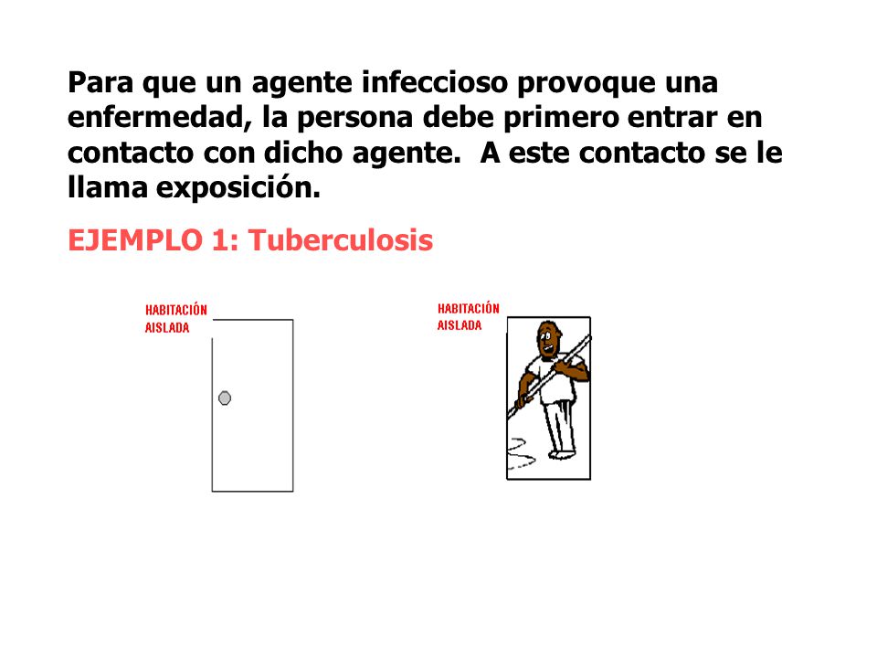 Para que un agente infeccioso provoque una enfermedad, la persona debe primero entrar en contacto con dicho agente. A este contacto se le llama exposición.