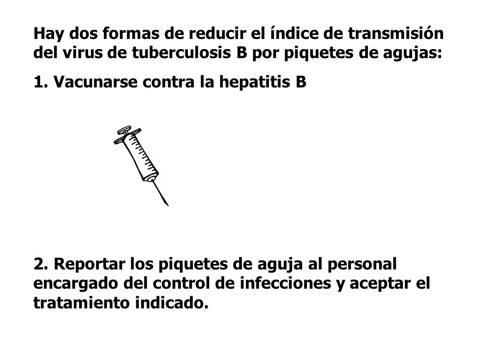 Hay dos formas de reducir el índice de transmisión del virus de tuberculosis B por piquetes de agujas: