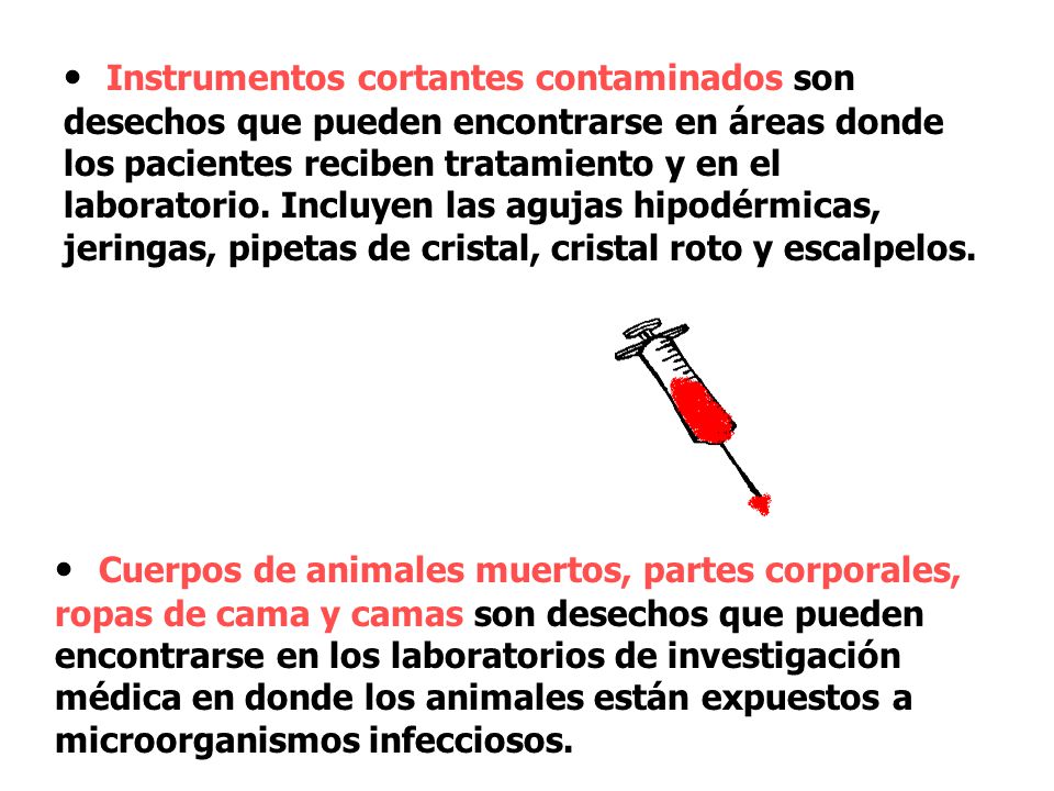 Instrumentos cortantes contaminados son desechos que pueden encontrarse en áreas donde los pacientes reciben tratamiento y en el laboratorio. Incluyen las agujas hipodérmicas, jeringas, pipetas de cristal, cristal roto y escalpelos.