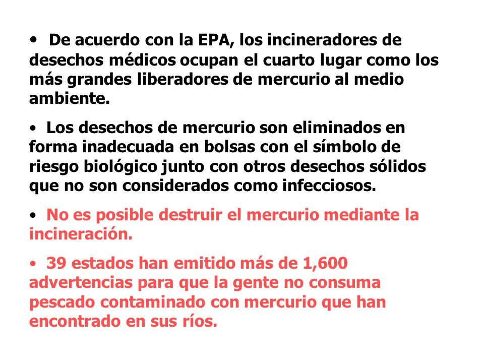 De acuerdo con la EPA, los incineradores de desechos médicos ocupan el cuarto lugar como los más grandes liberadores de mercurio al medio ambiente.