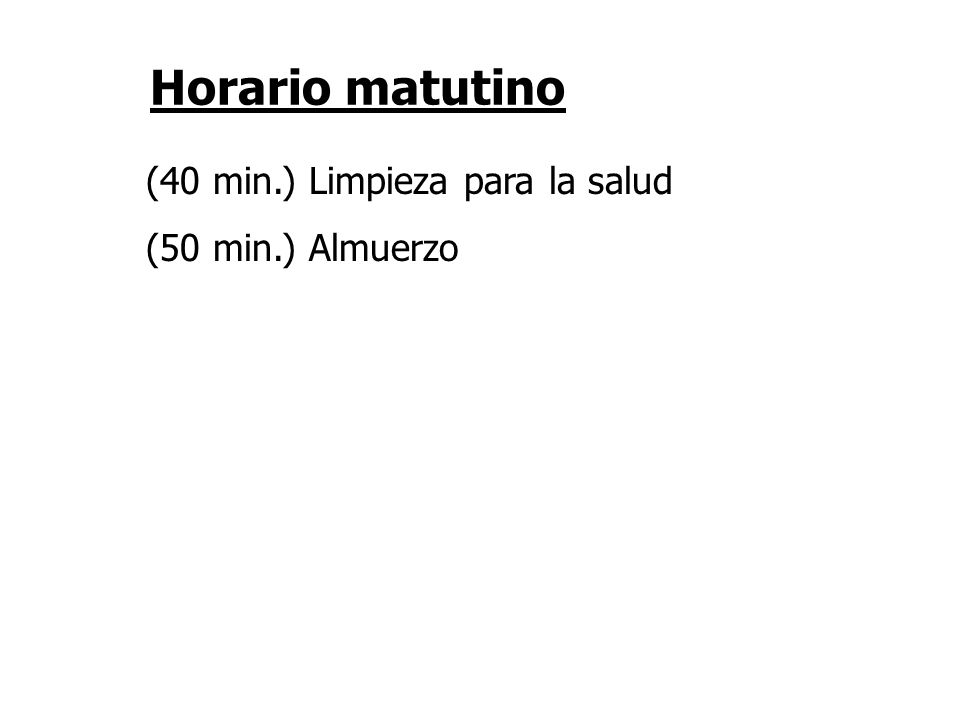 Horario matutino (40 min.) Limpieza para la salud (50 min.) Almuerzo