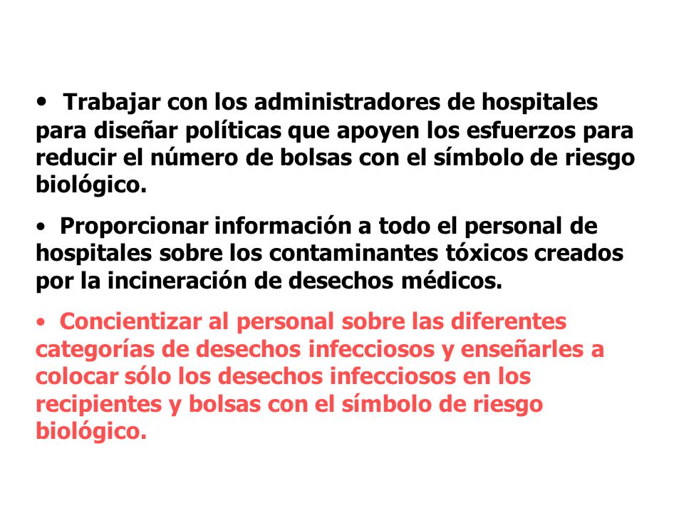 Trabajar con los administradores de hospitales para diseñar políticas que apoyen los esfuerzos para reducir el número de bolsas con el símbolo de riesgo biológico.