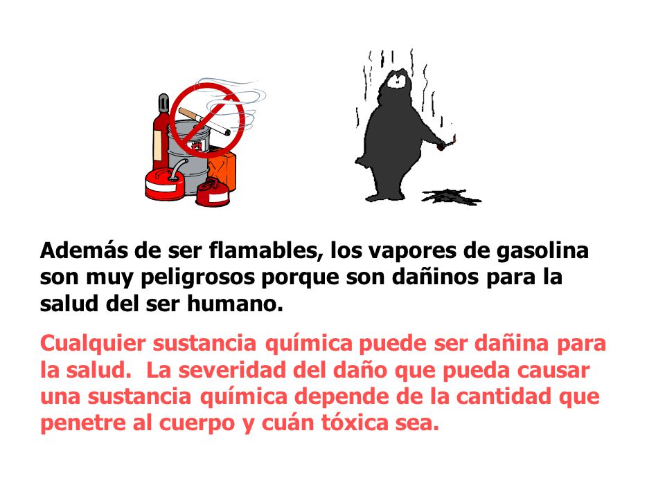 Además de ser flamables, los vapores de gasolina son muy peligrosos porque son dañinos para la salud del ser humano.