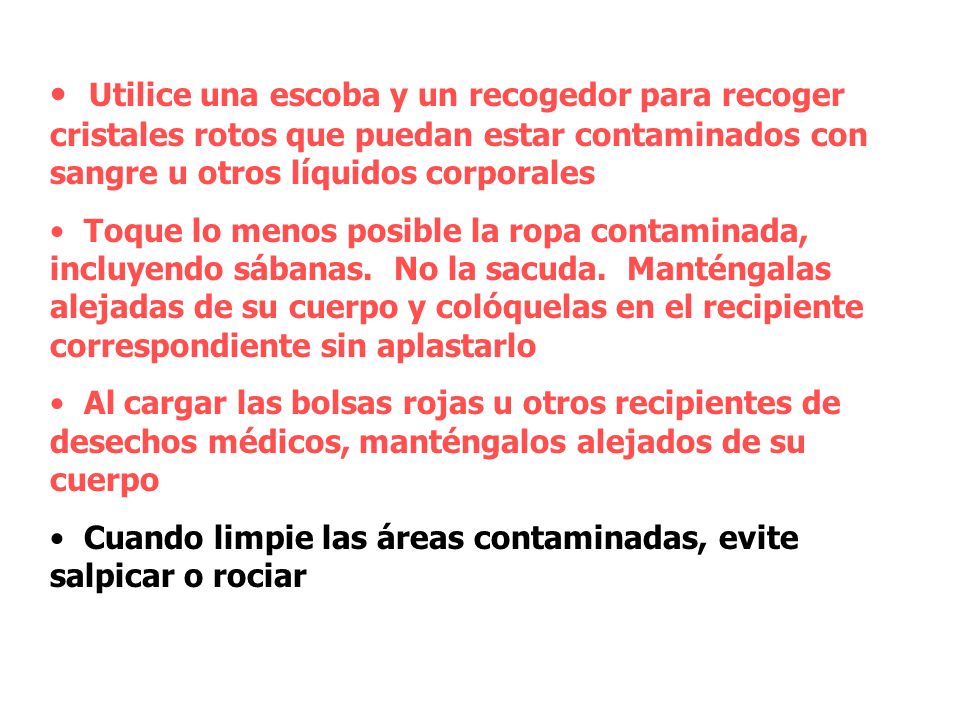 Utilice una escoba y un recogedor para recoger cristales rotos que puedan estar contaminados con sangre u otros líquidos corporales