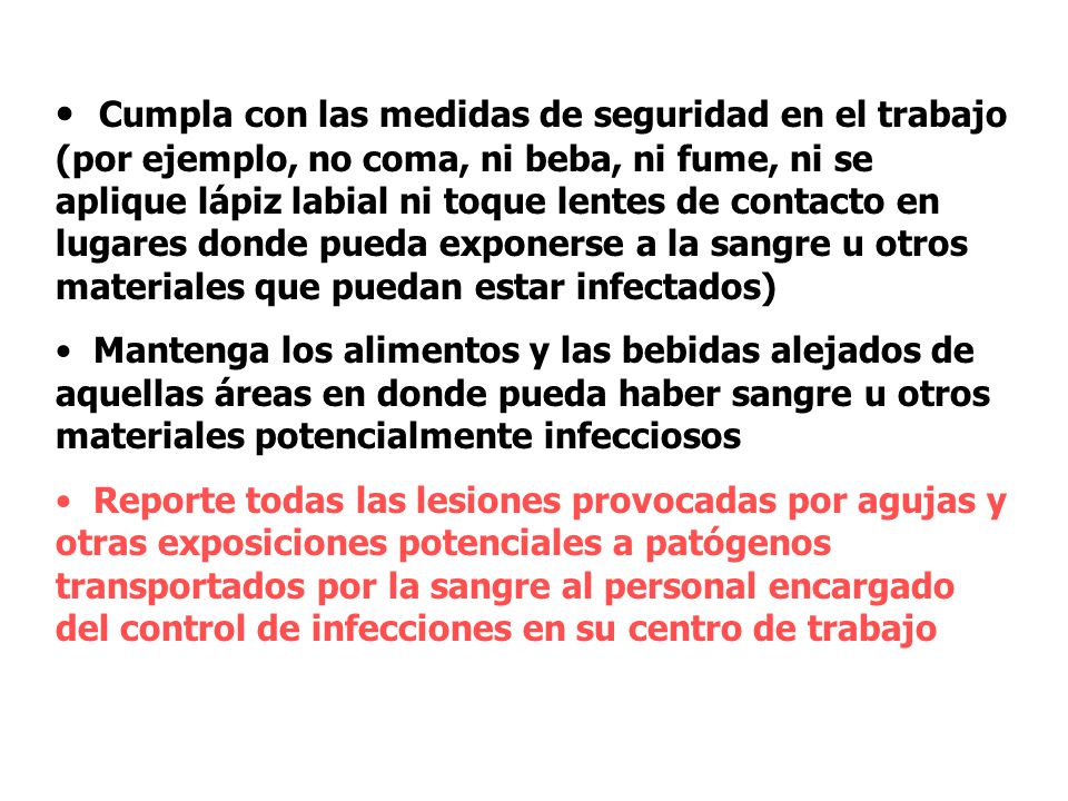 Cumpla con las medidas de seguridad en el trabajo (por ejemplo, no coma, ni beba, ni fume, ni se aplique lápiz labial ni toque lentes de contacto en lugares donde pueda exponerse a la sangre u otros materiales que puedan estar infectados)