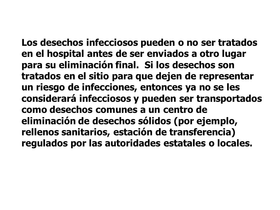 Los desechos infecciosos pueden o no ser tratados en el hospital antes de ser enviados a otro lugar para su eliminación final.