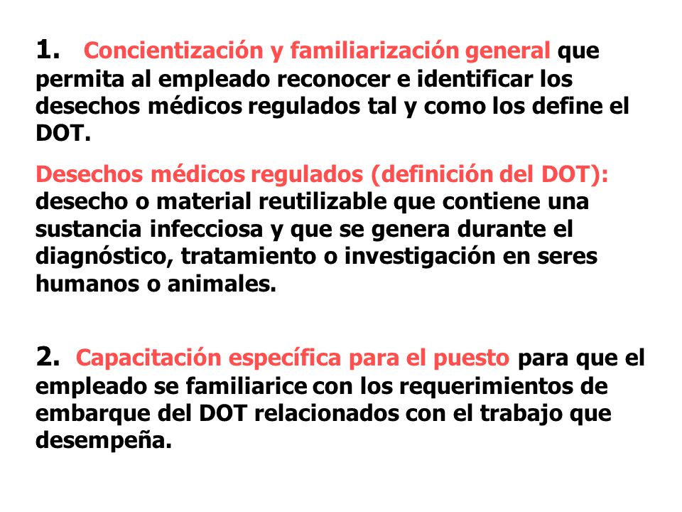 1. Concientización y familiarización general que permita al empleado reconocer e identificar los desechos médicos regulados tal y como los define el DOT.