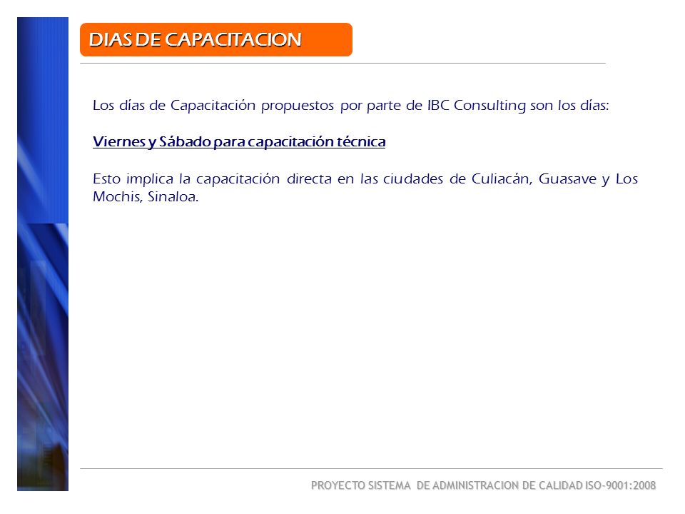 DIAS DE CAPACITACION Los días de Capacitación propuestos por parte de IBC Consulting son los días: Viernes y Sábado para capacitación técnica.
